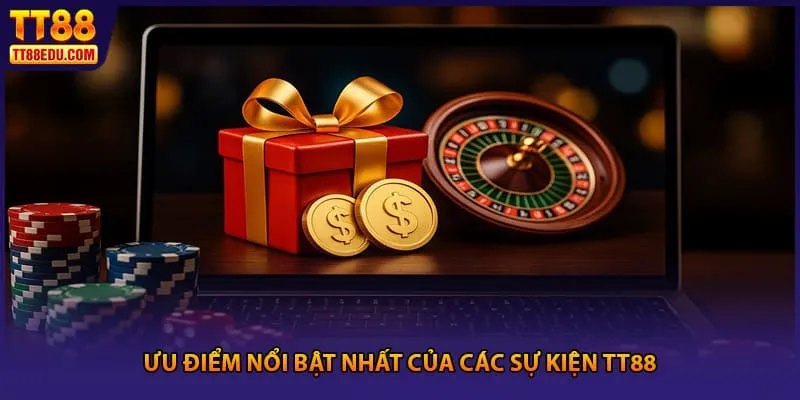 Ưu điểm nổi bật nhất của các sự kiện TT88  